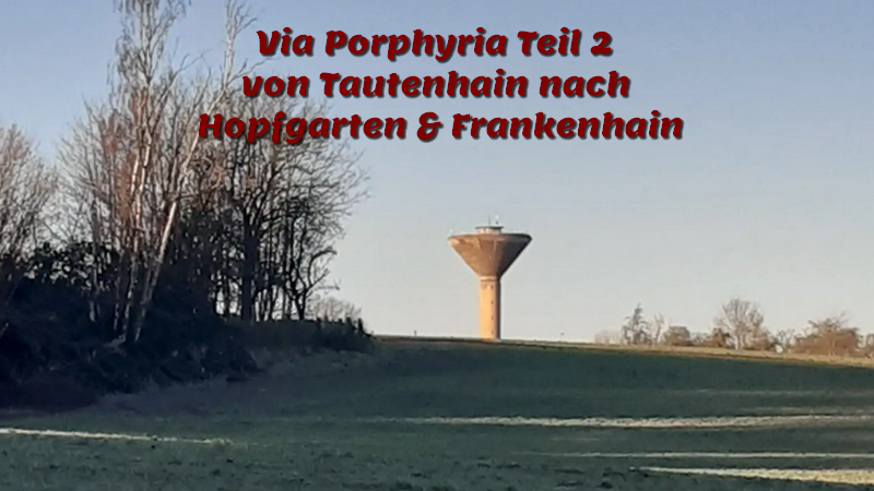 Via Porphyria Teil 2 von Tautenhain nach Hopfgarten & Frankenhain